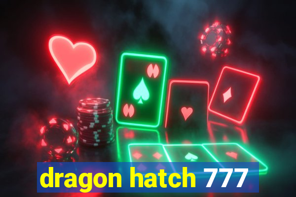 dragon hatch 777